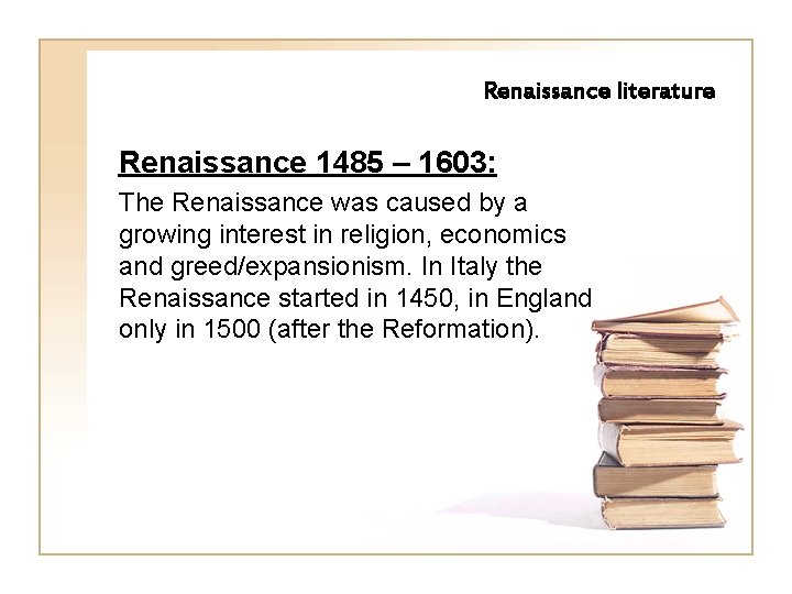 Renaissance literature Renaissance 1485 – 1603: The Renaissance was caused by a growing interest