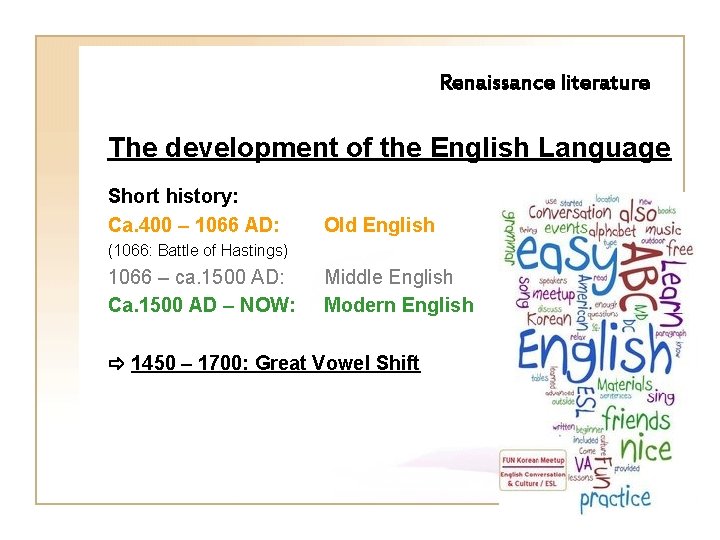 Renaissance literature The development of the English Language Short history: Ca. 400 – 1066 Renaissance literature The development of the English Language Short history: Ca. 400 – 1066