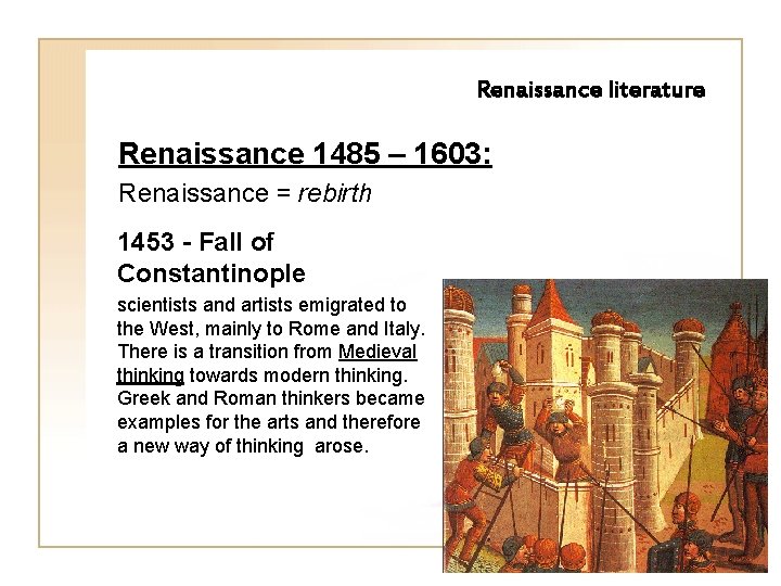 Renaissance literature Renaissance 1485 – 1603: Renaissance = rebirth 1453 - Fall of Constantinople