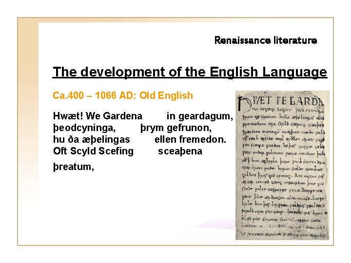 Renaissance literature The development of the English Language Ca. 400 – 1066 AD: Old