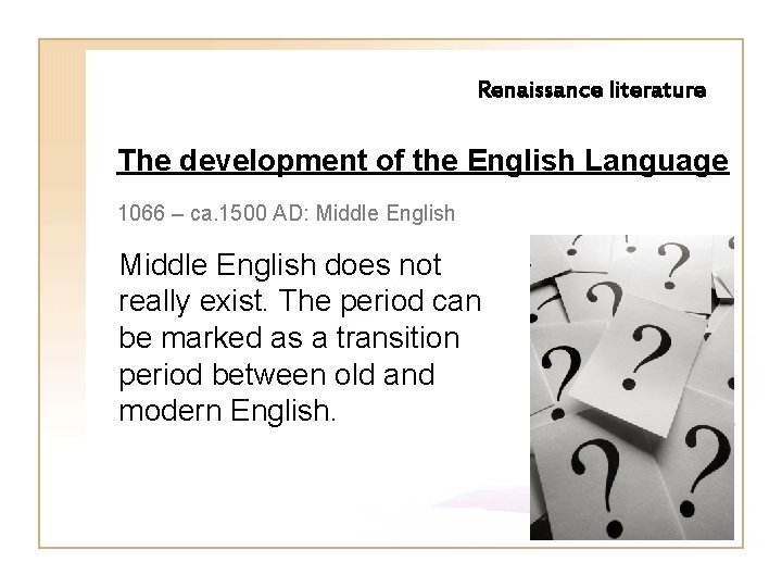 Renaissance literature The development of the English Language 1066 – ca. 1500 AD: Middle