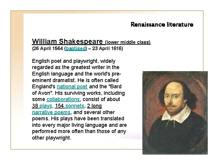 Renaissance literature William Shakespeare (lower middle class) (26 April 1564 (baptised) – 23 April Renaissance literature William Shakespeare (lower middle class) (26 April 1564 (baptised) – 23 April