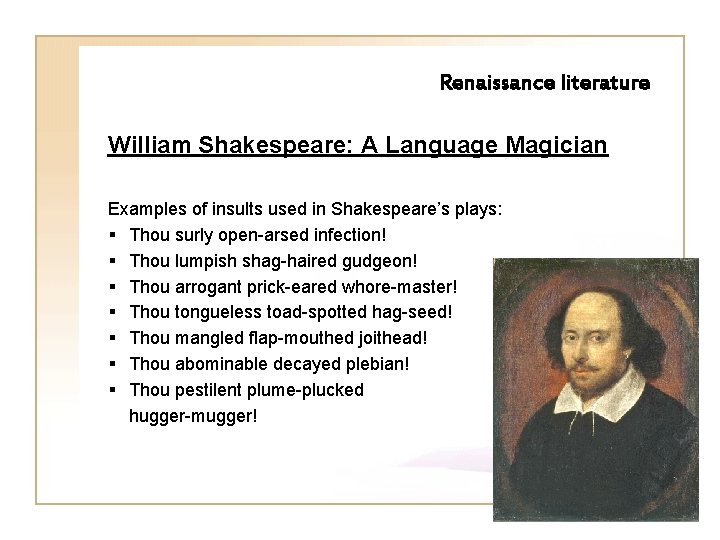 Renaissance literature William Shakespeare: A Language Magician Examples of insults used in Shakespeare’s plays: