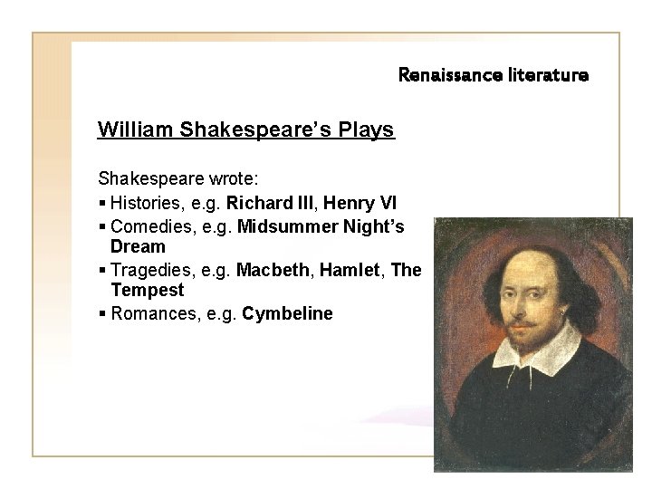 Renaissance literature William Shakespeare’s Plays Shakespeare wrote: § Histories, e. g. Richard III, Henry Renaissance literature William Shakespeare’s Plays Shakespeare wrote: § Histories, e. g. Richard III, Henry
