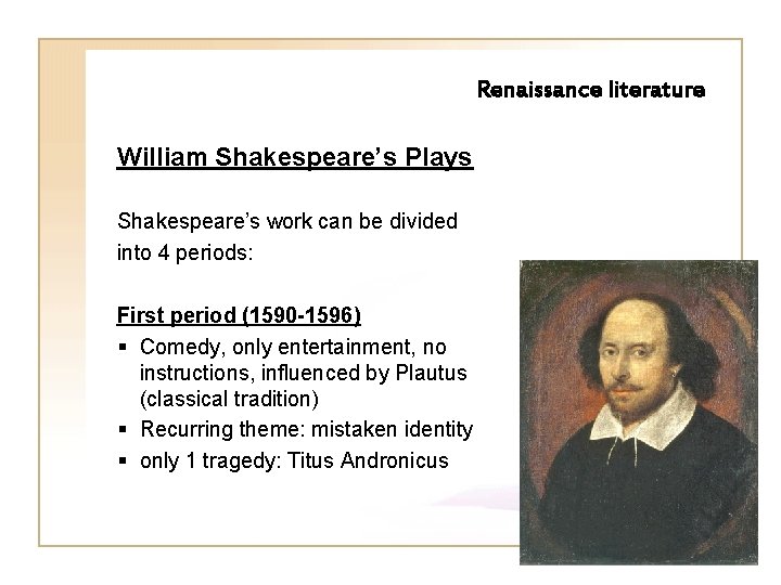 Renaissance literature William Shakespeare’s Plays Shakespeare’s work can be divided into 4 periods: First Renaissance literature William Shakespeare’s Plays Shakespeare’s work can be divided into 4 periods: First