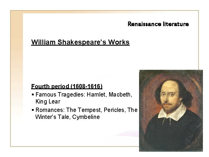 Renaissance literature William Shakespeare’s Works Fourth period (1608 -1616) § Famous Tragedies: Hamlet, Macbeth,