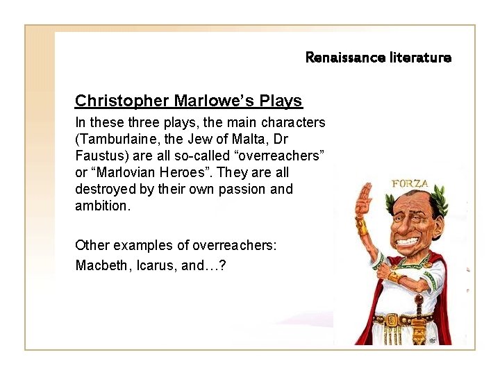 Renaissance literature Christopher Marlowe’s Plays In these three plays, the main characters (Tamburlaine, the