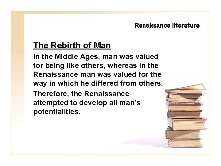 Renaissance literature The Rebirth of Man in the Middle Ages, man was valued for Renaissance literature The Rebirth of Man in the Middle Ages, man was valued for