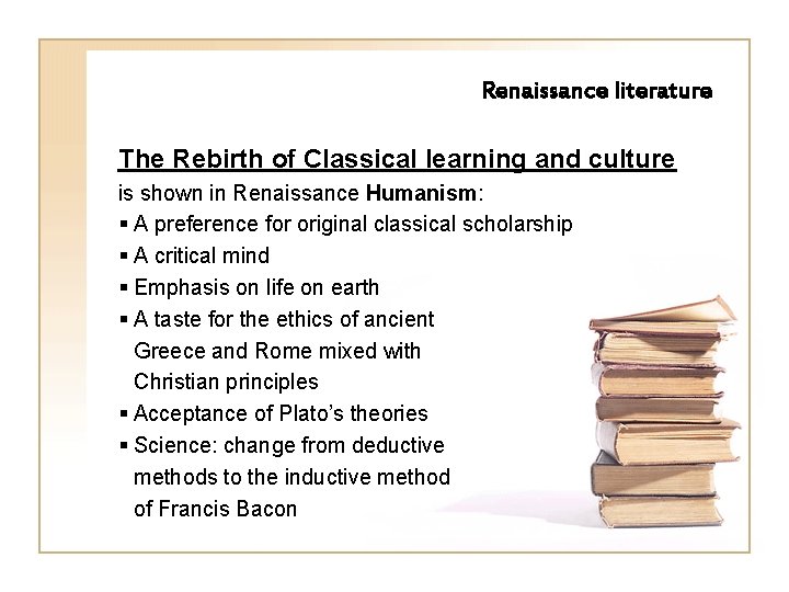Renaissance literature The Rebirth of Classical learning and culture is shown in Renaissance Humanism: