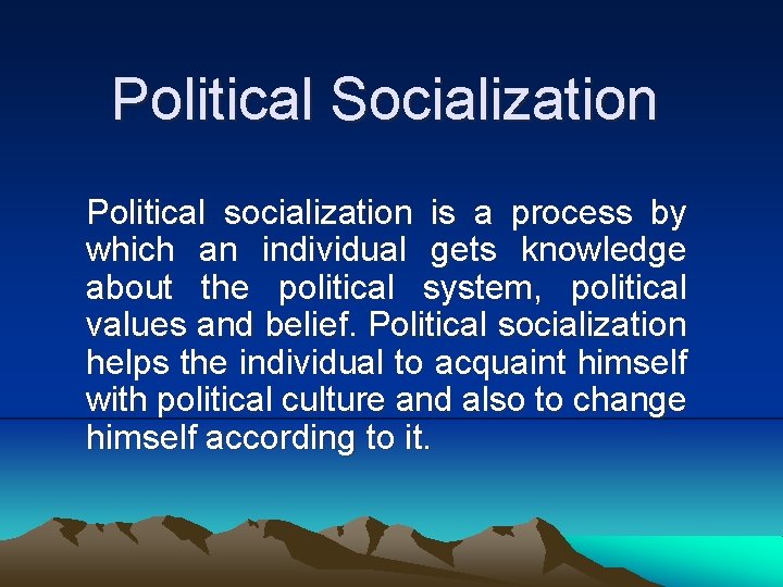 Political Socialization Political socialization is a process by which an individual gets knowledge about