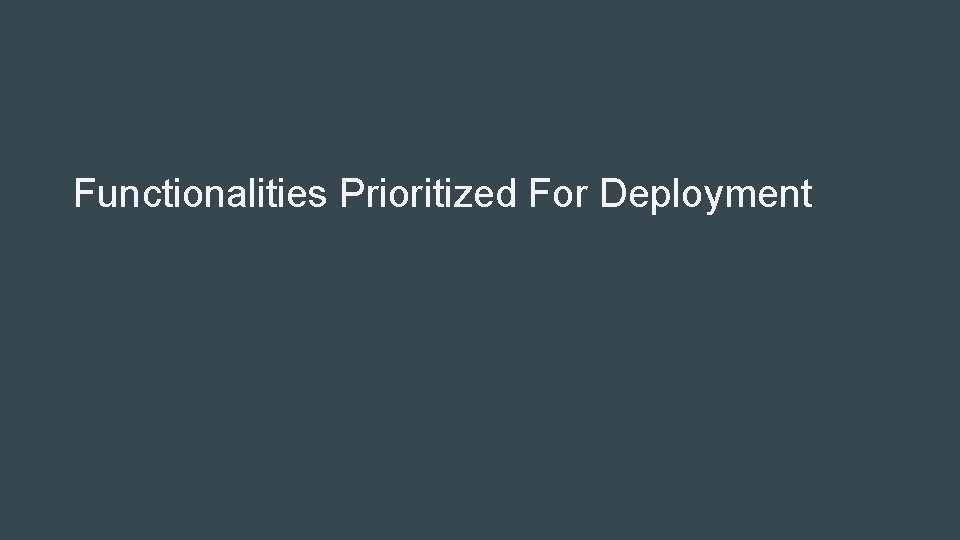 Functionalities Prioritized For Deployment Functionalities Prioritized For Deployment
