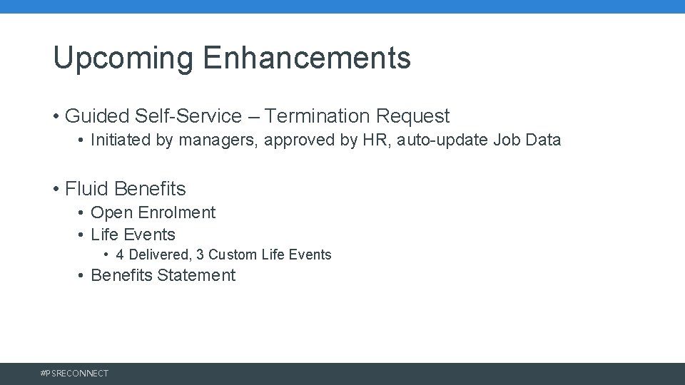Upcoming Enhancements • Guided Self-Service – Termination Request • Initiated by managers, approved by Upcoming Enhancements • Guided Self-Service – Termination Request • Initiated by managers, approved by