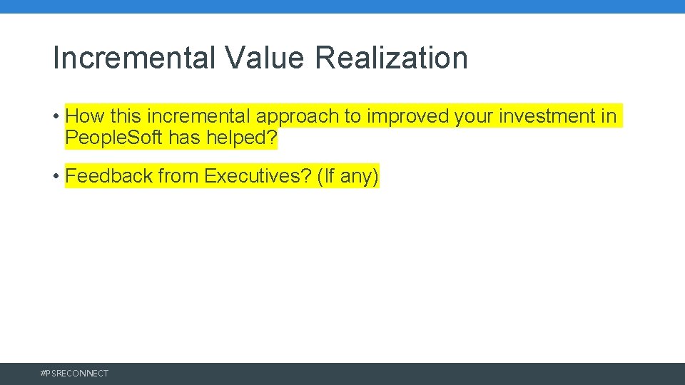 Incremental Value Realization • How this incremental approach to improved your investment in People. Incremental Value Realization • How this incremental approach to improved your investment in People.