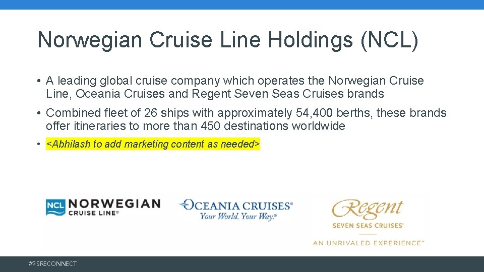 Norwegian Cruise Line Holdings (NCL) • A leading global cruise company which operates the Norwegian Cruise Line Holdings (NCL) • A leading global cruise company which operates the