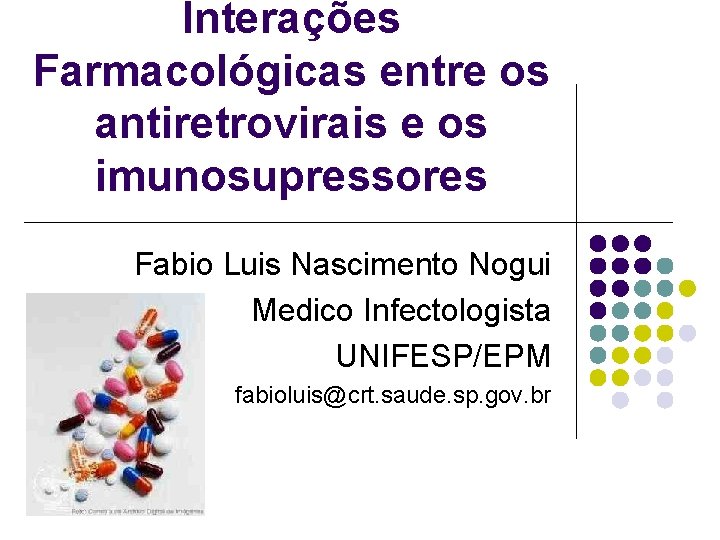 Interações Farmacológicas entre os antiretrovirais e os imunosupressores Fabio Luis Nascimento Nogui Medico Infectologista