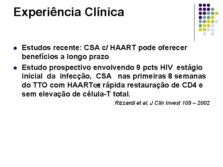 Experiência Clínica l l Estudos recente: CSA c/ HAART pode oferecer benefícios a longo