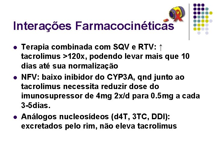 Interações Farmacocinéticas l l l Terapia combinada com SQV e RTV: ↑ tacrolimus >120