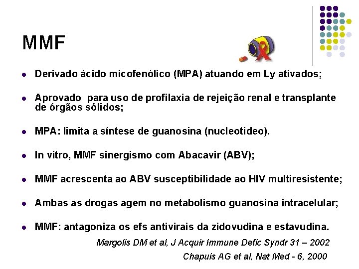 MMF l Derivado ácido micofenólico (MPA) atuando em Ly ativados; l Aprovado para uso