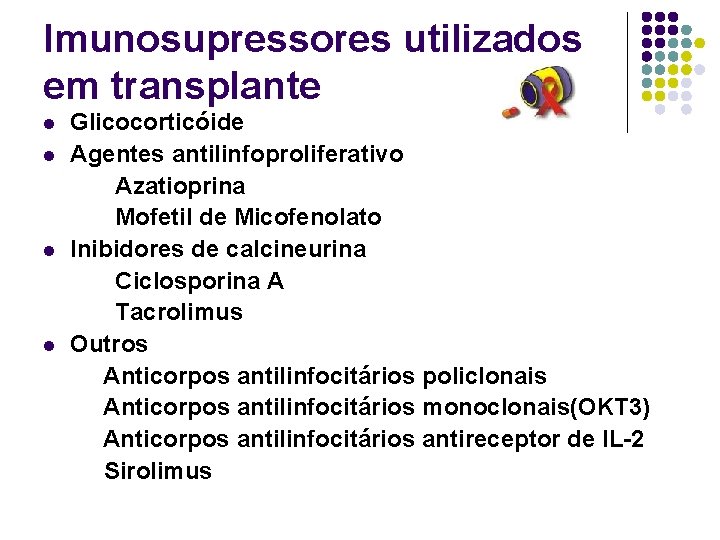 Imunosupressores utilizados em transplante l l Glicocorticóide Agentes antilinfoproliferativo Azatioprina Mofetil de Micofenolato Inibidores