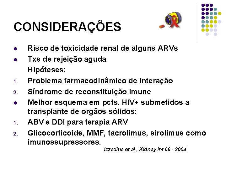 CONSIDERAÇÕES l l 1. 2. Risco de toxicidade renal de alguns ARVs Txs de