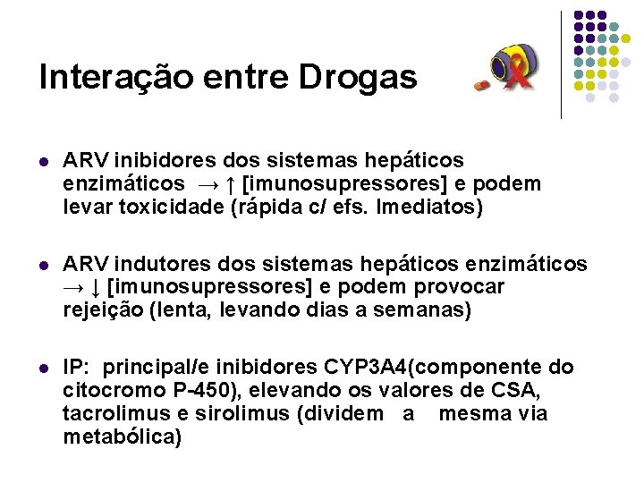 Interação entre Drogas l ARV inibidores dos sistemas hepáticos enzimáticos → ↑ [imunosupressores] e