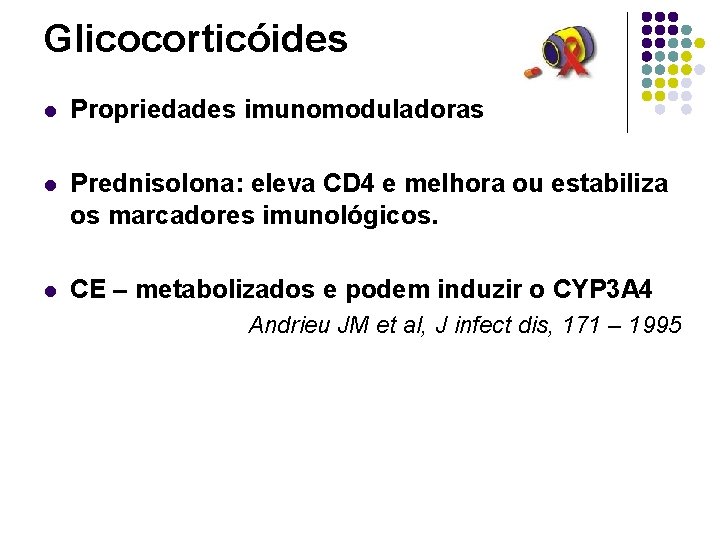 Glicocorticóides l Propriedades imunomoduladoras l Prednisolona: eleva CD 4 e melhora ou estabiliza os