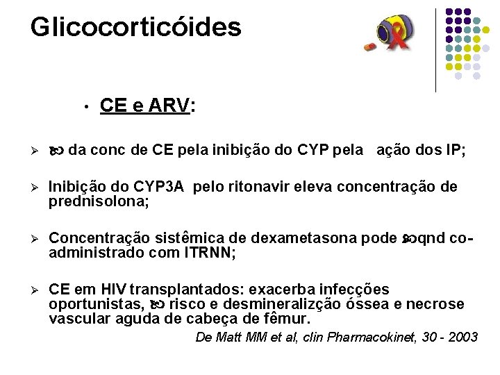 Glicocorticóides • CE e ARV: Ø da conc de CE pela inibição do CYP