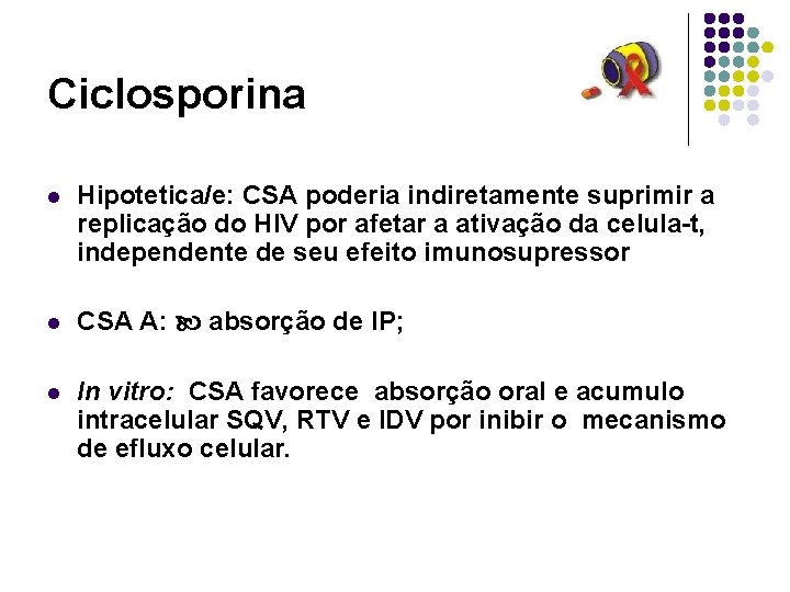 Ciclosporina l Hipotetica/e: CSA poderia indiretamente suprimir a replicação do HIV por afetar a Ciclosporina l Hipotetica/e: CSA poderia indiretamente suprimir a replicação do HIV por afetar a