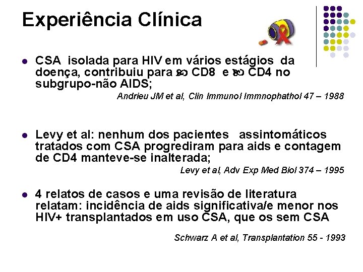 Experiência Clínica l CSA isolada para HIV em vários estágios da doença, contribuiu para