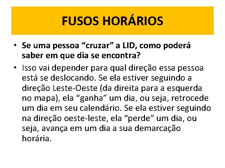 FUSOS HORÁRIOS • Se uma pessoa “cruzar” a LID, como poderá saber em que