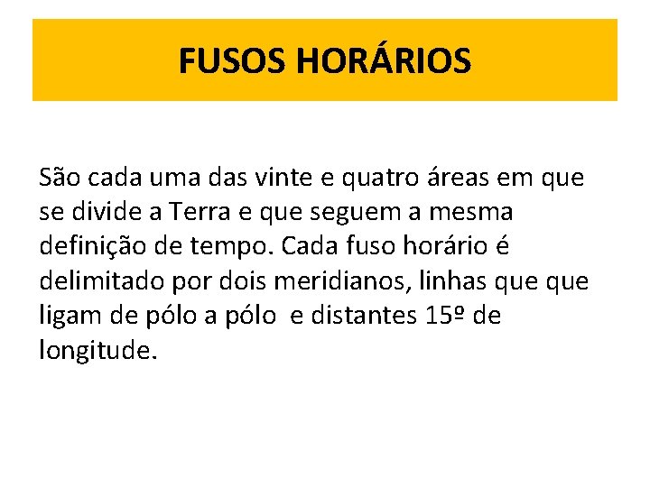 FUSOS HORÁRIOS São cada uma das vinte e quatro áreas em que se divide