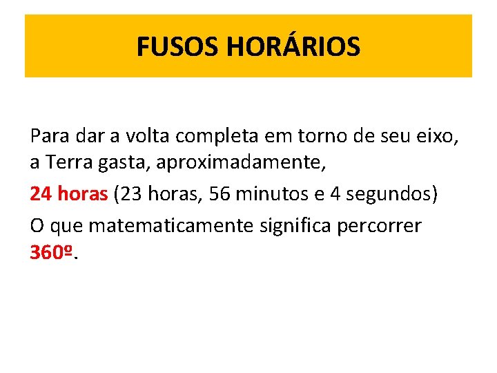 FUSOS HORÁRIOS Para dar a volta completa em torno de seu eixo, a Terra
