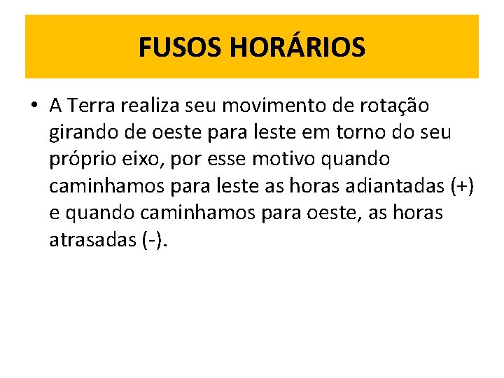 FUSOS HORÁRIOS • A Terra realiza seu movimento de rotação girando de oeste para