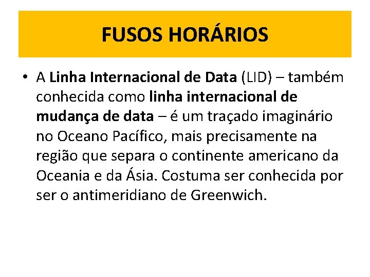 FUSOS HORÁRIOS • A Linha Internacional de Data (LID) – também conhecida como linha
