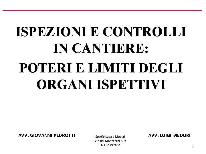 ISPEZIONI E CONTROLLI IN CANTIERE: POTERI E LIMITI DEGLI ORGANI ISPETTIVI AVV. GIOVANNI PEDROTTI