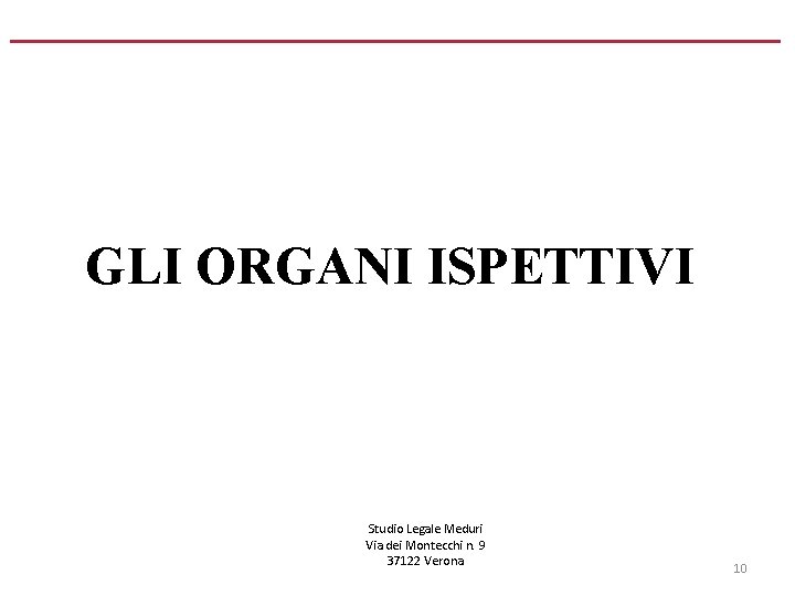 GLI ORGANI ISPETTIVI Studio Legale Meduri Via dei Montecchi n. 9 37122 Verona 10