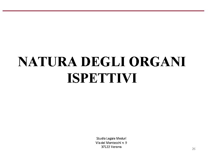 NATURA DEGLI ORGANI ISPETTIVI Studio Legale Meduri Via dei Montecchi n. 9 37122 Verona
