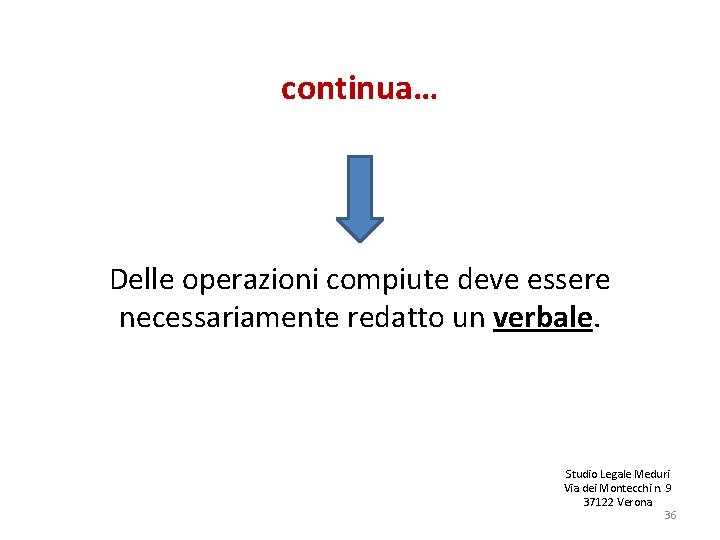 continua… Delle operazioni compiute deve essere necessariamente redatto un verbale. Studio Legale Meduri Via continua… Delle operazioni compiute deve essere necessariamente redatto un verbale. Studio Legale Meduri Via