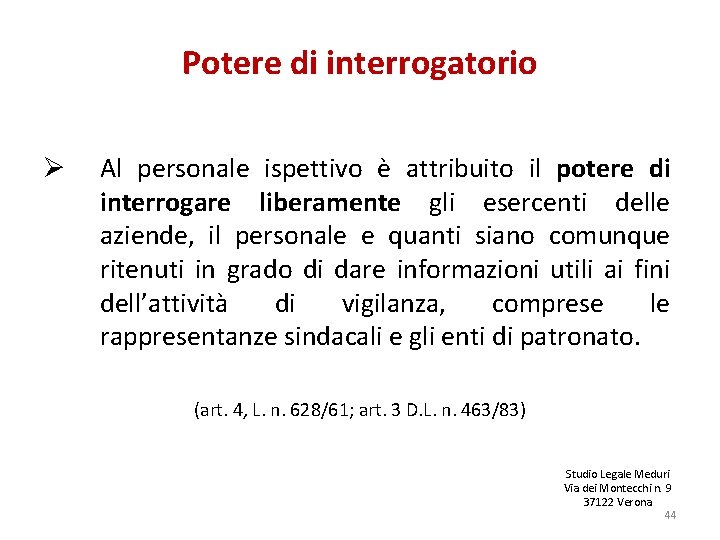 Potere di interrogatorio Ø Al personale ispettivo è attribuito il potere di interrogare liberamente