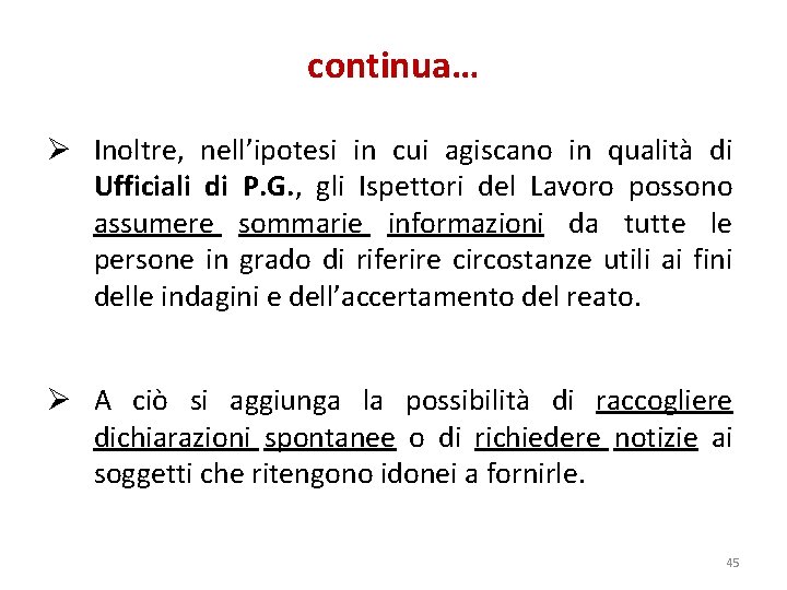 continua… Ø Inoltre, nell’ipotesi in cui agiscano in qualità di Ufficiali di P. G.