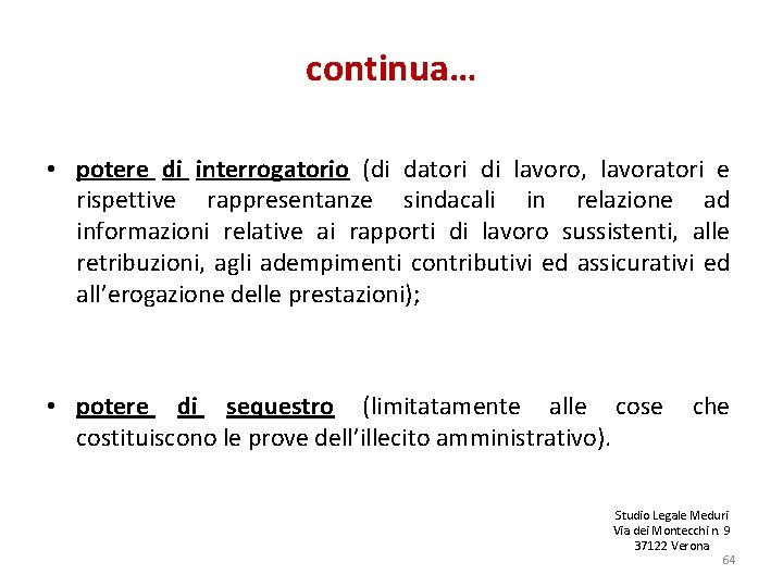 continua… • potere di interrogatorio (di datori di lavoro, lavoratori e rispettive rappresentanze sindacali