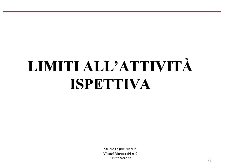 LIMITI ALL’ATTIVITÀ ISPETTIVA Studio Legale Meduri Via dei Montecchi n. 9 37122 Verona 72