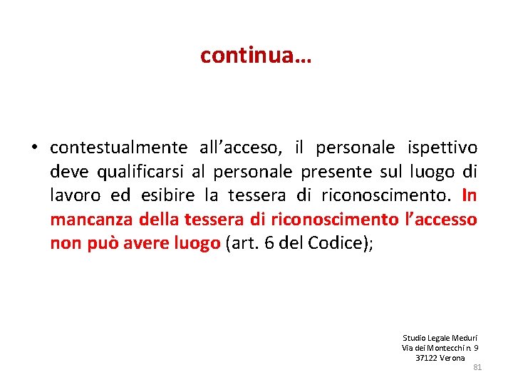 continua… • contestualmente all’acceso, il personale ispettivo deve qualificarsi al personale presente sul luogo