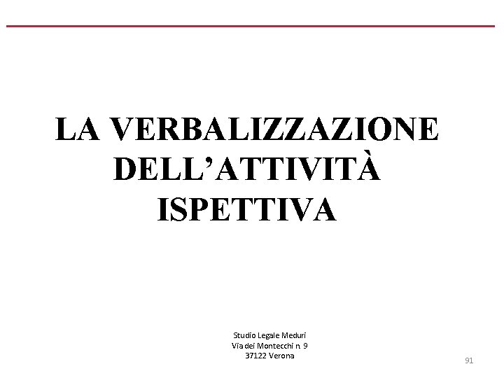 LA VERBALIZZAZIONE DELL’ATTIVITÀ ISPETTIVA Studio Legale Meduri Via dei Montecchi n. 9 37122 Verona