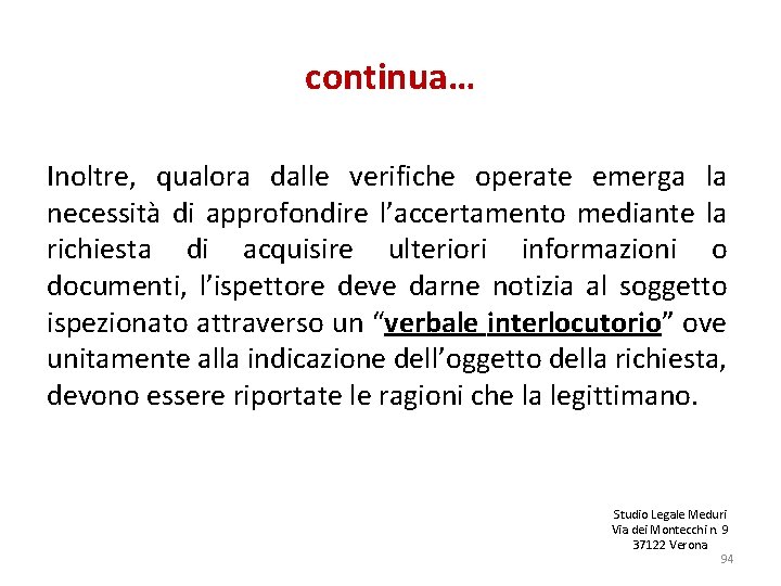 continua… Inoltre, qualora dalle verifiche operate emerga la necessità di approfondire l’accertamento mediante la