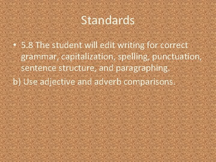 Standards • 5. 8 The student will edit writing for correct grammar, capitalization, spelling,