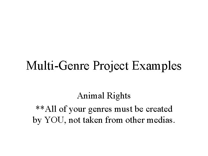 Multi-Genre Project Examples Animal Rights **All of your genres must be created by YOU, Multi-Genre Project Examples Animal Rights **All of your genres must be created by YOU,