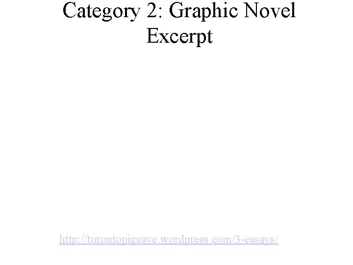 Category 2: Graphic Novel Excerpt http: //torontopigsave. wordpress. com/3 -essays/ Category 2: Graphic Novel Excerpt http: //torontopigsave. wordpress. com/3 -essays/