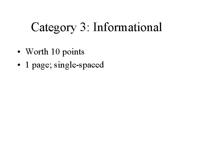 Category 3: Informational • Worth 10 points • 1 page; single-spaced Category 3: Informational • Worth 10 points • 1 page; single-spaced