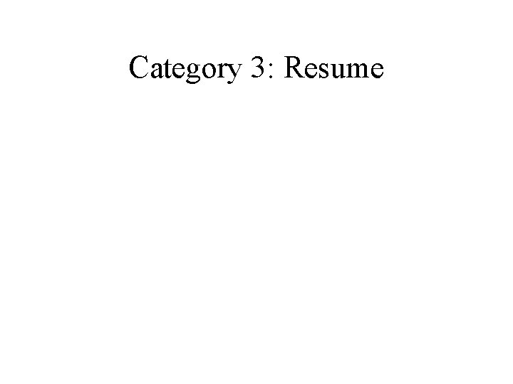 Category 3: Resume Category 3: Resume